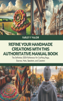 Refine Your Handmade Creations with this Authoritative Manual Book: The Definitive 2024 Reference for Crafting Bags, Scarves, Hats, Sweaters, and Coasters