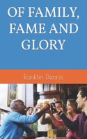 Of Family, Fame and Glory
