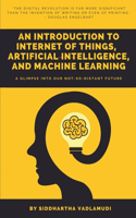 An Introduction to Internet of Things, Artificial Intelligence, and Machine Learning