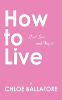 How to Live: Find Love and Keep It