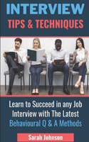 Interview Tips and Techniques: Learn how to succeed in any interview to land your dream job: Understand the latest behavioural Interview questions & answers to help you rise from 