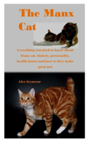 The Manx Cat: Everything you need to know about Manx cat, history, personality, health issues and how to they make great pet