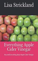 Everything Apple Cider Vinegar: Any and Everything about Apple Cider Vinegar