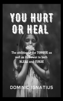 You Hurt or Heal