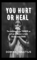 You Hurt or Heal: The abilities of the TONGUE as well as its Power to both BLESS and CURSE