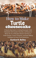 How to Make turtle cheesecake: A Step-by-Step Guide to Crafting Homemade Turtle Cheesecake with Caramel, Chocolate, and Pecans for Master the Art of Decadent Desserts with Easy-to