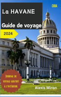La Havane Guide de Voyage 2024: Vacances complètes et mises à jour Guide de La Havane Cuba pour les touristes et les nouveaux visiteurs; avec des options d'hébergement et des tréso(1 North America and Asia Travels)