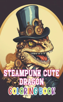 Steampunk Cute Dragon Coloring Book: Beautiful Edition 100+ Unique and Beautiful High-quality Designs