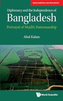 Diplomacy and the Independence of Bangladesh: Portrayal of Mujibâ€™s Statesmanship