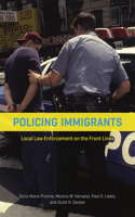 Policing Immigrants: Local Law Enforcement on the Front Lines