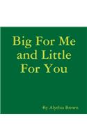 Big For Me and Little For You