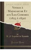 Voyage ï¿½ Madagascar Et Aux ï¿½les Comores (1823 ï¿½ 1830), Vol. 2 (Classic Reprint)