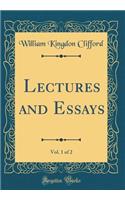 Lectures and Essays, Vol. 1 of 2 (Classic Reprint)
