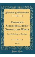 Friedrich Schleiermacher's Sämmtliche Werke, Vol. 13: Erste Abtheilung, zur Theologie (Classic Reprint)