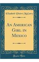 An American Girl in Mexico (Classic Reprint)