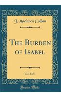 The Burden of Isabel, Vol. 3 of 3 (Classic Reprint)