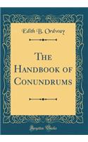 The Handbook of Conundrums (Classic Reprint)