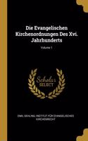 Evangelischen Kirchenordnungen Des Xvi. Jahrhunderts; Volume 1