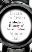 Death to Order: A History of Modern Assassination