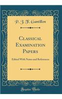 Classical Examination Papers: Edited with Notes and References (Classic Reprint)