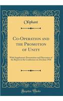 Co-Operation and the Promotion of Unity: With Supplement: Presentation and Discussion of the Report in the Conference on 21st June 1910 (Classic Reprint)