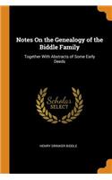 Notes on the Genealogy of the Biddle Family: Together with Abstracts of Some Early Deeds