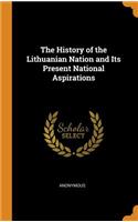 The History of the Lithuanian Nation and Its Present National Aspirations