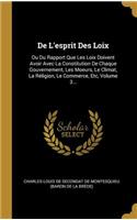 De L'esprit Des Loix: Ou Du Rapport Que Les Loix Doivent Avoir Avec La Constitution De Chaque Gouvernement, Les Moeurs, Le Climat, La Réligion, Le Commerce, Etc, Volume 3