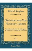 DeÃ¼tschland VOR Hundert Jahren, Vol. 2: Geschichte Der Gebiets-Eintheilung Und Der Politischen Verfassung Des Vaterlandes (Classic Reprint)