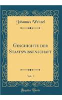 Geschichte Der Staatswissenschaft, Vol. 1 (Classic Reprint)