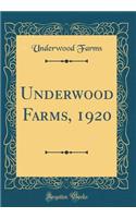 Underwood Farms, 1920 (Classic Reprint)