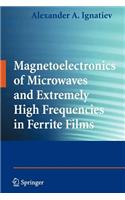 Magnetoelectronics of Microwaves and Extremely High Frequencies in Ferrite Films: (English)