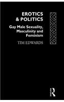 Erotics and Politics: Gay Male Sexuality, Masculinity and Feminism(Critical Studies on Men and Masculinities)