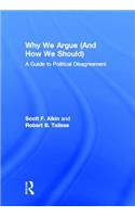 Why We Argue (and How We Should): A Guide to Political Disagreement