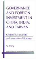 Governance and Foreign Investment in China, India and Taiwan: Credibility, Flexibility, and International Business