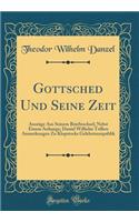 Gottsched Und Seine Zeit: Auszï¿½ge Aus Seinem Briefwechsel; Nebst Einem Anhange; Daniel Wilhelm Trillers Anmerkungen Zu Klopstocks Gelehrtenrepublik (Classic Reprint): Auszï¿½ge Aus Seinem Briefwechsel; Nebst Einem Anhange; Daniel Wilhelm Trillers Anmerkungen Zu Klopstocks Gelehrtenrepublik (Classic Reprint)