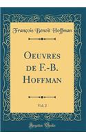 Oeuvres de F.-B. Hoffman, Vol. 2 (Classic Reprint)