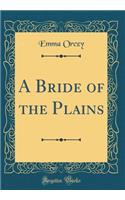 A Bride of the Plains (Classic Reprint)