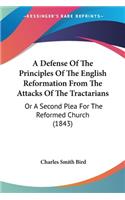 Defense Of The Principles Of The English Reformation From The Attacks Of The Tractarians: Or A Second Plea For The Reformed Church (1843)