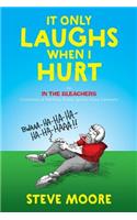 It Only Laughs When I Hurt