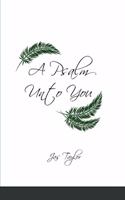 A Psalm Unto You