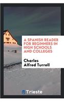 A Spanish Reader, for Beginners in High Schools and Colleges