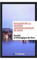 Bulletin de la Societe Archeologique de Sens