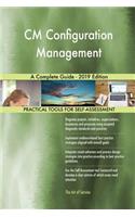 CM Configuration Management A Complete Guide - 2019 Edition