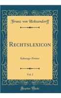 Rechtslexicon, Vol. 2: Kabotage-Zwitter (Classic Reprint)