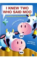 I Knew Two Who Said Moo