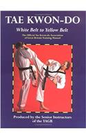 Tae Kwon-Do: White Belt to Yellow Belt: The Official Tae Kwon-Do Association of Great Britian Training Manual