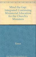 Mind the Gap: Integrated Continuing Ministerial Education for the Church's Ministers(English)