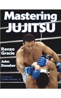 Mastering Jujitsu: (Mastering Martial Arts)