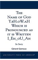 The Name of God Y.eH.oW.aH Which is Pronounced as it is Written I Eh oU Ah